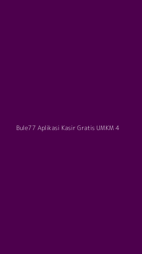 Tampilan Antarmuka Aplikasi Bule77 Aplikasi Kasir Gratis Umkm - 4