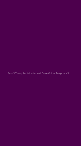 Tampilan Antarmuka Aplikasi Bumi365 App Portal Informasi Game Online Terupdate - 3