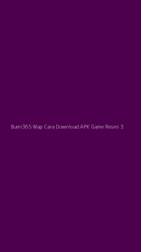 Tampilan Antarmuka Aplikasi Bumi365 Wap Cara Download Apk Game Resmi - 3