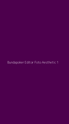 Tampilan Antarmuka Aplikasi Bundapoker Editor Foto Aesthetic - 1