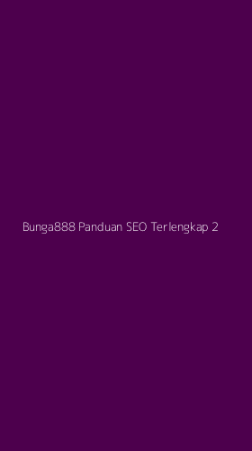 Tampilan Antarmuka Aplikasi Bunga888 Panduan Seo Terlengkap - 2