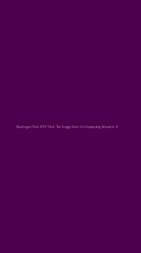 Tampilan Antarmuka Aplikasi Bustogel Slot Rtp Slot Tertinggi Hari Ini Gampang Maxwin - 4