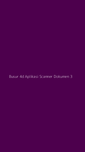 Tampilan Antarmuka Aplikasi Busur 4d Aplikasi Scanner Dokumen - 3
