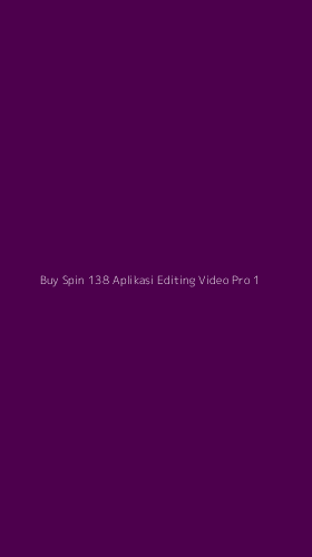 Tampilan Antarmuka Aplikasi Buy Spin 138 Aplikasi Editing Video Pro - 1