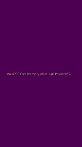 Tampilan Antarmuka Aplikasi Bwin999 Cara Recovery Akun Lupa Password - 2