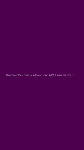 Tampilan Antarmuka Aplikasi Bwinbet365com Cara Download Apk Game Resmi - 3