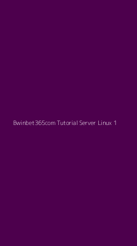 Tampilan Antarmuka Aplikasi Bwinbet365com Tutorial Server Linux - 1