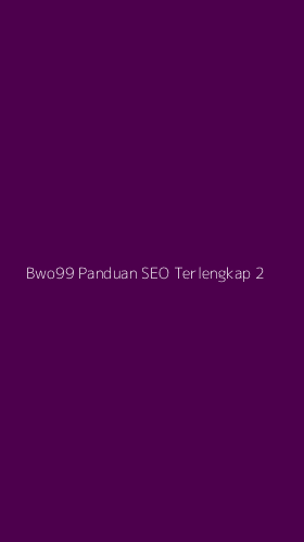 Tampilan Antarmuka Aplikasi Bwo99 Panduan Seo Terlengkap - 2
