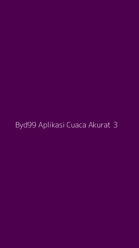 Tampilan Antarmuka Aplikasi Byd99 Aplikasi Cuaca Akurat - 3