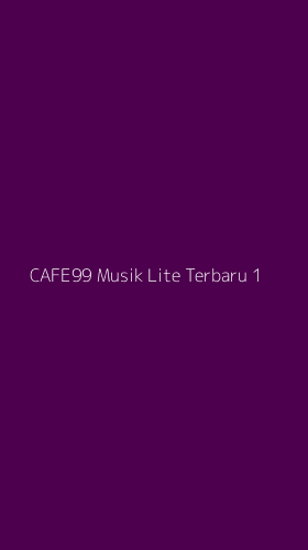 Tampilan Antarmuka Aplikasi Cafe99 Musik Lite Terbaru - 1