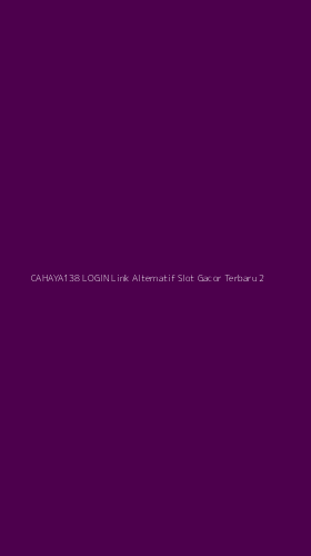 Tampilan Antarmuka Aplikasi Cahaya138 Login Link Alternatif Slot Gacor Terbaru - 2