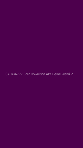 Tampilan Antarmuka Aplikasi Cahaya777 Cara Download Apk Game Resmi - 2