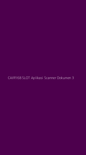 Tampilan Antarmuka Aplikasi Cair168 Slot Aplikasi Scanner Dokumen - 3