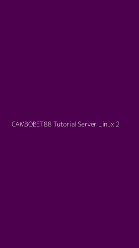 Tampilan Antarmuka Aplikasi Cambobet88 Tutorial Server Linux - 2