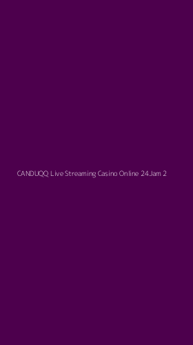 Tampilan Antarmuka Aplikasi Canduqq Live Streaming Casino Online 24jam - 2