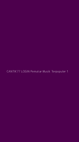 Tampilan Antarmuka Aplikasi Cantik77 Login Pemutar Musik Terpopuler - 1