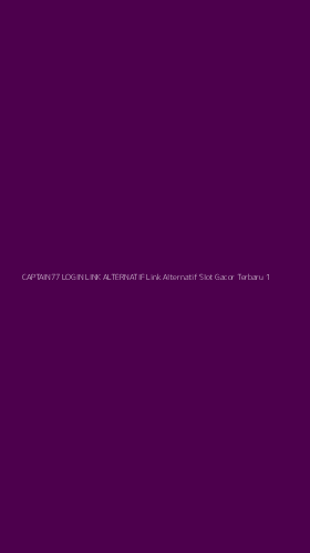 Tampilan Antarmuka Aplikasi Captain77 Login Link Alternatif Link Alternatif Slot Gacor Terbaru - 1