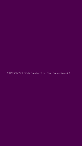 Tampilan Antarmuka Aplikasi Caption77 Login Bandar Toto Slot Gacor Resmi - 1