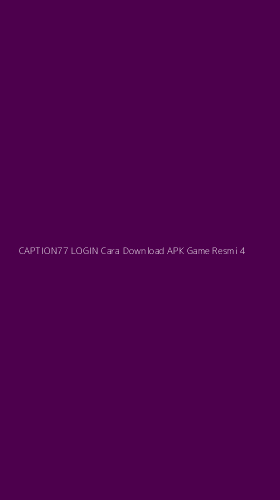 Tampilan Antarmuka Aplikasi Caption77 Login Cara Download Apk Game Resmi - 4
