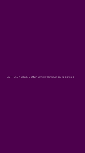 Tampilan Antarmuka Aplikasi Caption77 Login Daftar Member Baru Langsung Bonus - 2