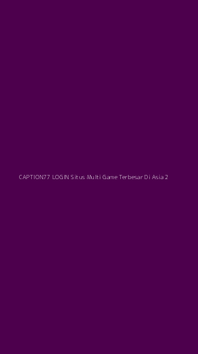 Tampilan Antarmuka Aplikasi Caption77 Login Situs Multi Game Terbesar Di Asia - 2