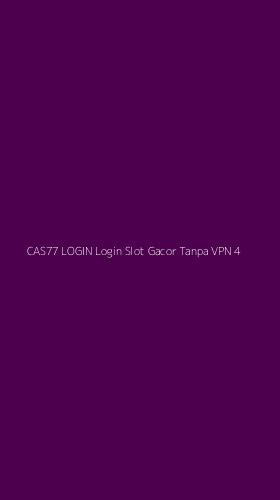 Tampilan Antarmuka Aplikasi Cas77 Login Login Slot Gacor Tanpa Vpn - 4
