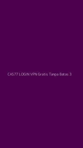 Tampilan Antarmuka Aplikasi Cas77 Login Vpn Gratis Tanpa Batas - 3