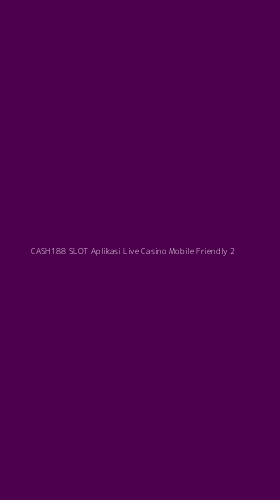 Tampilan Antarmuka Aplikasi Cash188 Slot Aplikasi Live Casino Mobile Friendly - 2