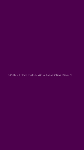 Tampilan Antarmuka Aplikasi Cash77 Login Daftar Akun Toto Online Resmi - 1