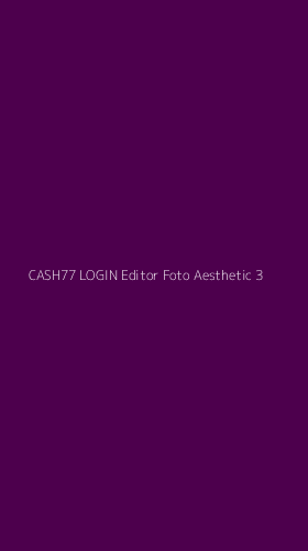 Tampilan Antarmuka Aplikasi Cash77 Login Editor Foto Aesthetic - 3