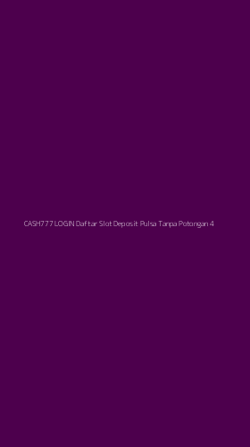 Tampilan Antarmuka Aplikasi Cash777 Login Daftar Slot Deposit Pulsa Tanpa Potongan - 4