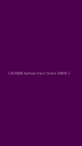 Tampilan Antarmuka Aplikasi Cash888 Aplikasi Kasir Gratis Umkm - 2