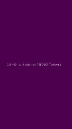 Tampilan Antarmuka Aplikasi CASH99 - Link Alternatif SBOBET Terbaru - 2