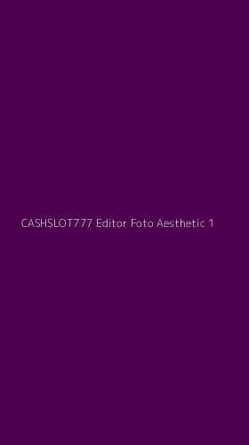 Tampilan Antarmuka Aplikasi Cashslot777 Editor Foto Aesthetic - 1