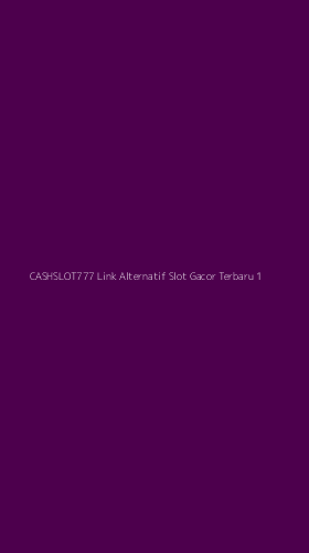 Tampilan Antarmuka Aplikasi Cashslot777 Link Alternatif Slot Gacor Terbaru - 1