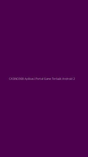 Tampilan Antarmuka Aplikasi Casino368 Aplikasi Portal Game Terbaik Android - 2