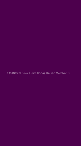 Tampilan Antarmuka Aplikasi Casino69 Cara Klaim Bonus Harian Member - 3