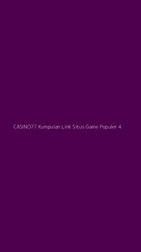 Tampilan Antarmuka Aplikasi Casino77 Kumpulan Link Situs Game Populer - 4