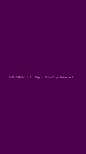 Tampilan Antarmuka Aplikasi Casino99 Daftar Slot Deposit Pulsa Tanpa Potongan - 2
