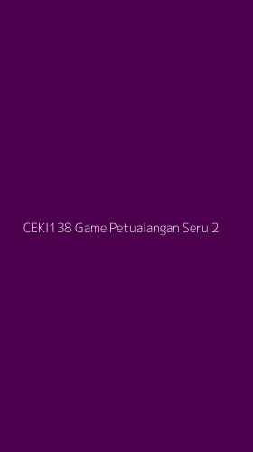 Tampilan Antarmuka Aplikasi Ceki138 Game Petualangan Seru - 2