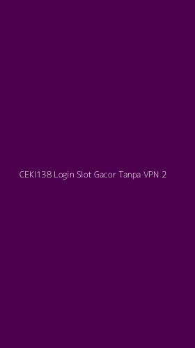 Tampilan Antarmuka Aplikasi Ceki138 Login Slot Gacor Tanpa Vpn - 2