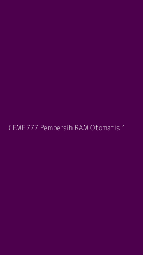 Tampilan Antarmuka Aplikasi Ceme777 Pembersih Ram Otomatis - 1
