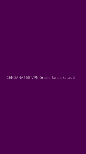Tampilan Antarmuka Aplikasi Cendana168 Vpn Gratis Tanpa Batas - 2