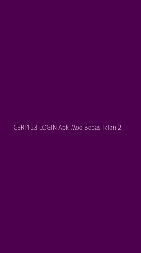 Tampilan Antarmuka Aplikasi Ceri123 Login Apk Mod Bebas Iklan - 2