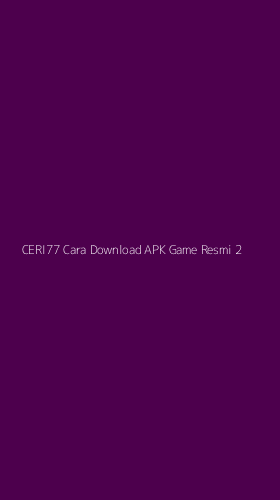 Tampilan Antarmuka Aplikasi Ceri77 Cara Download Apk Game Resmi - 2