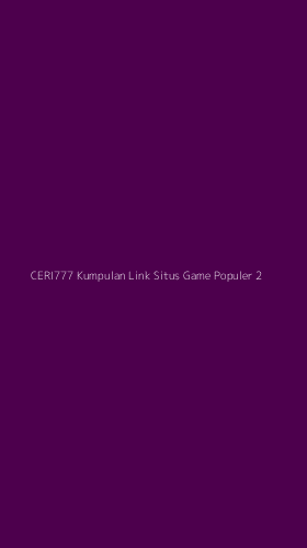 Tampilan Antarmuka Aplikasi Ceri777 Kumpulan Link Situs Game Populer - 2