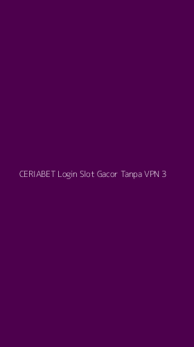 Tampilan Antarmuka Aplikasi Ceriabet Login Slot Gacor Tanpa Vpn - 3