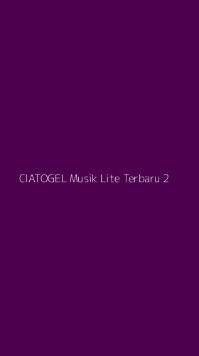 Tampilan Antarmuka Aplikasi Ciatogel Musik Lite Terbaru - 2