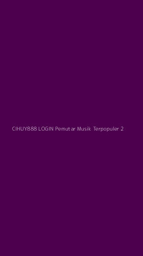 Tampilan Antarmuka Aplikasi Cihuy888 Login Pemutar Musik Terpopuler - 2