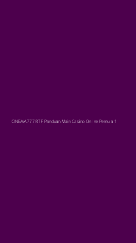 Tampilan Antarmuka Aplikasi Cinema777 Rtp Panduan Main Casino Online Pemula - 1